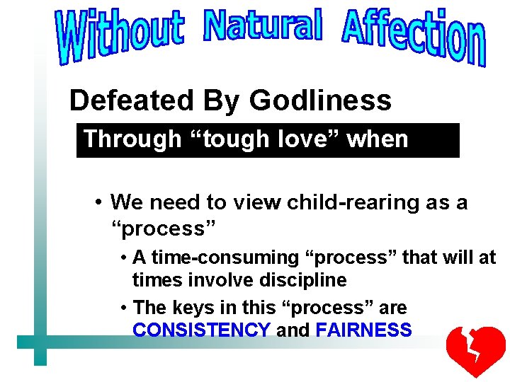 Defeated By Godliness Through “tough love” when necessary • We need to view child-rearing