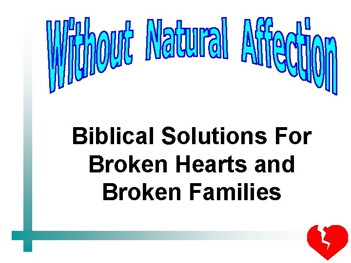Biblical Solutions For Broken Hearts and Broken Families 