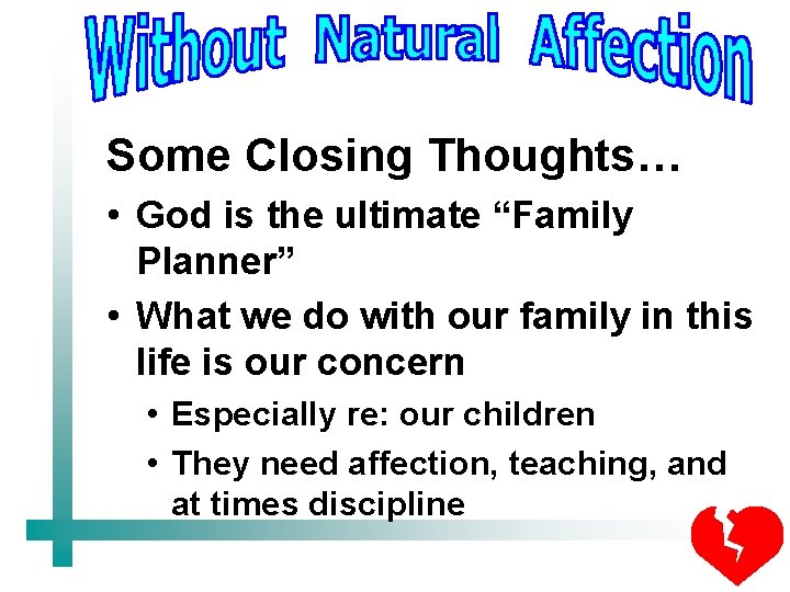 Some Closing Thoughts… • God is the ultimate “Family Planner” • What we do
