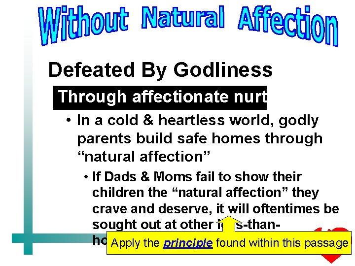 Defeated By Godliness Through affectionate nurturing • In a cold & heartless world, godly