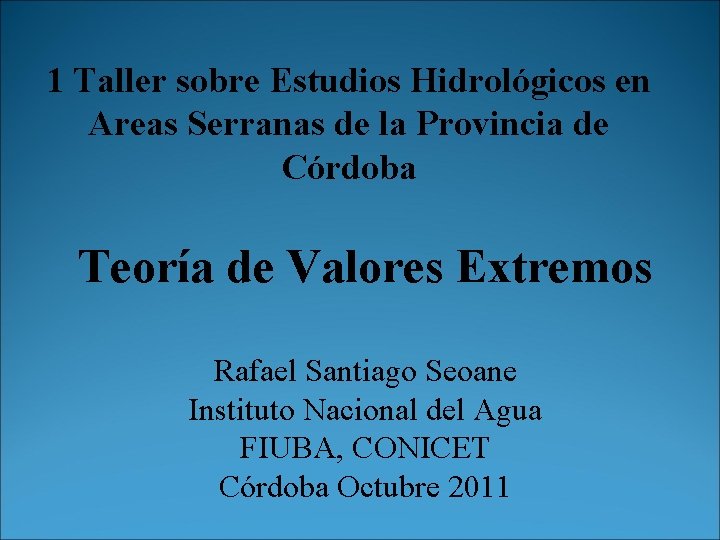 1 Taller sobre Estudios Hidrológicos en Areas Serranas de la Provincia de Córdoba Teoría