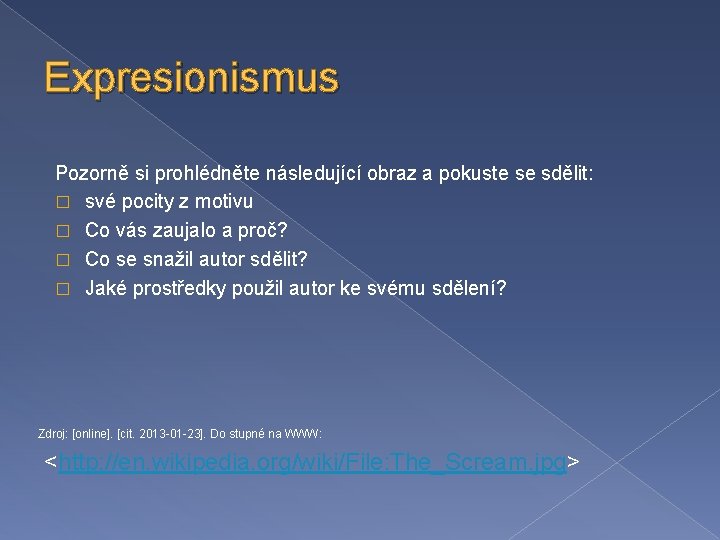 Expresionismus Pozorně si prohlédněte následující obraz a pokuste se sdělit: � své pocity z