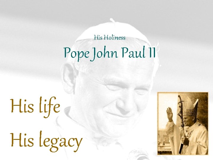 His Holiness Pope John Paul II His life His legacy 