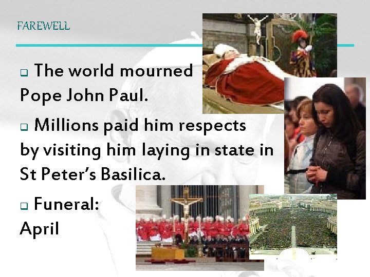 FAREWELL The world mourned Pope John Paul. q Millions paid him respects by visiting