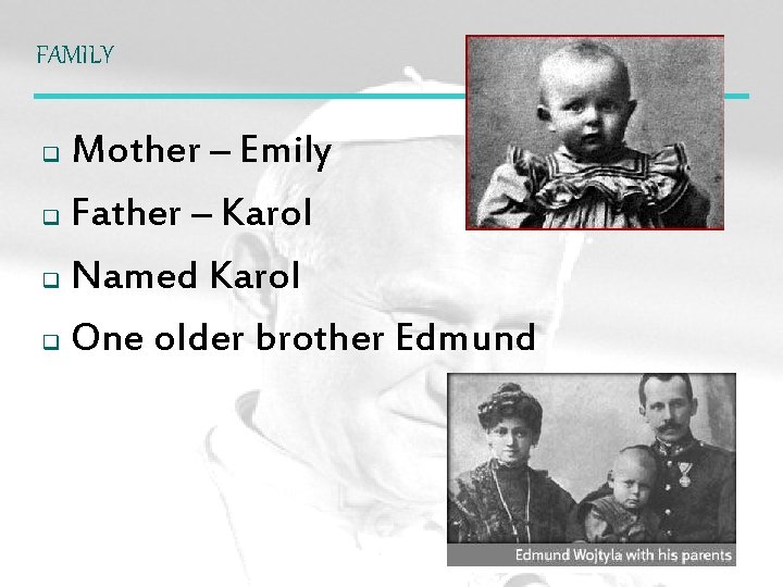 FAMILY Mother – Emily q Father – Karol q Named Karol q One older