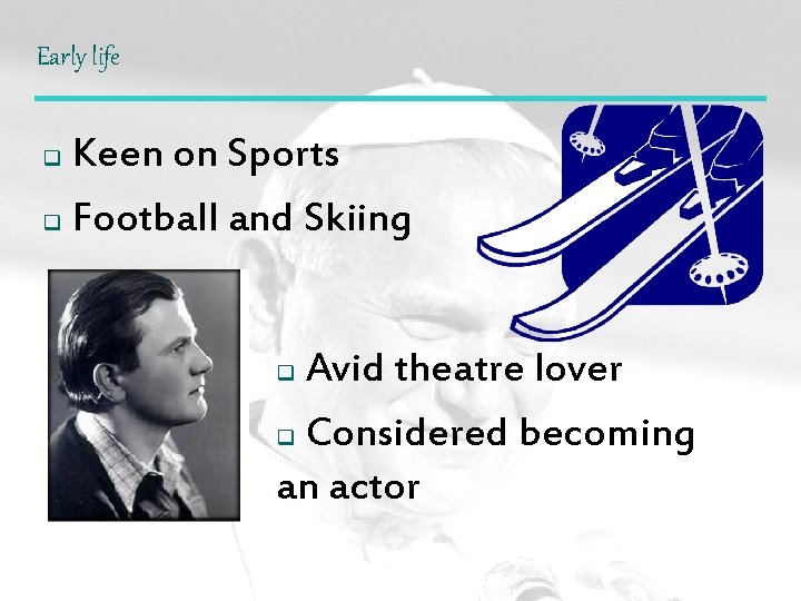 Early life Keen on Sports q Football and Skiing q Avid theatre lover q