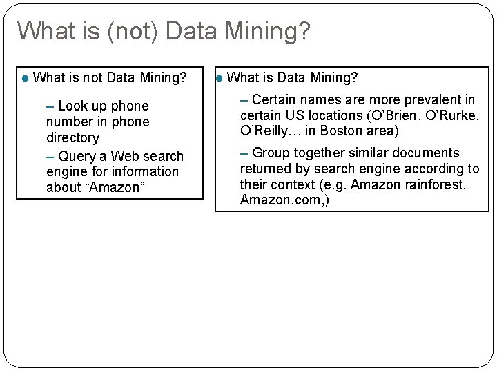 What is (not) Data Mining? l What is not Data Mining? – Look up