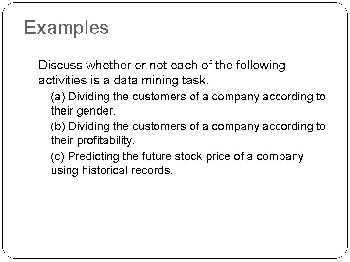 Examples Discuss whether or not each of the following activities is a data mining