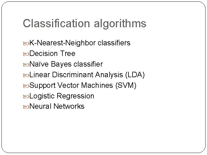 Classification algorithms K-Nearest-Neighbor classifiers Decision Tree Naïve Bayes classifier Linear Discriminant Analysis (LDA) Support