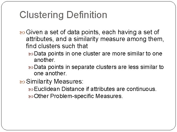 Clustering Definition Given a set of data points, each having a set of attributes,