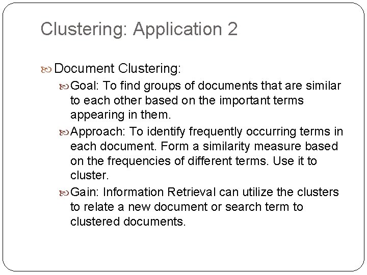 Clustering: Application 2 Document Clustering: Goal: To find groups of documents that are similar