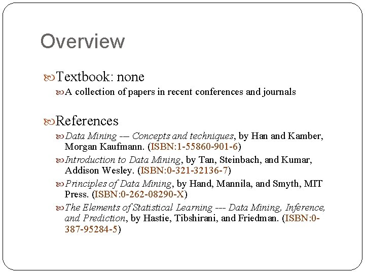 Overview Textbook: none A collection of papers in recent conferences and journals References Data