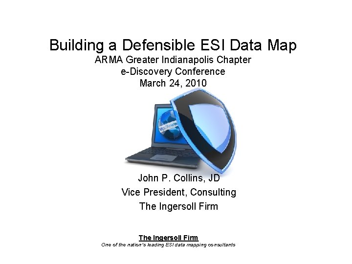 Building a Defensible ESI Data Map ARMA Greater Indianapolis Chapter e-Discovery Conference March 24,