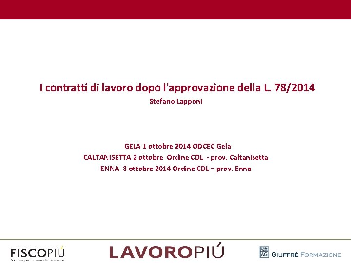  I contratti di lavoro dopo l'approvazione della L. 78/2014 Stefano Lapponi GELA 1