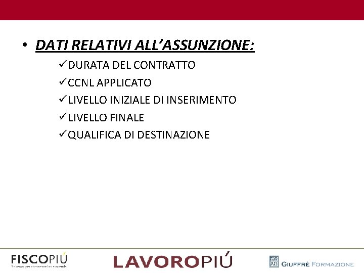  • DATI RELATIVI ALL’ASSUNZIONE: üDURATA DEL CONTRATTO üCCNL APPLICATO üLIVELLO INIZIALE DI INSERIMENTO