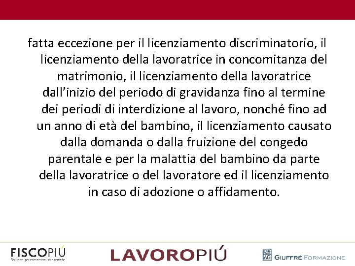  fatta eccezione per il licenziamento discriminatorio, il licenziamento della lavoratrice in concomitanza del