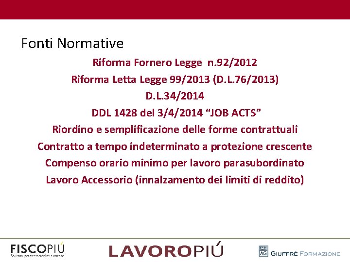  Fonti Normative Riforma Fornero Legge n. 92/2012 Riforma Letta Legge 99/2013 (D. L.
