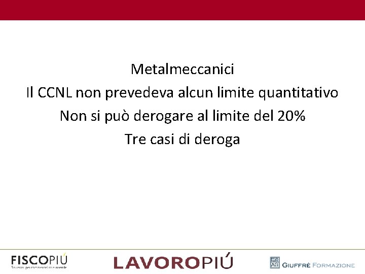  Metalmeccanici Il CCNL non prevedeva alcun limite quantitativo Non si può derogare al