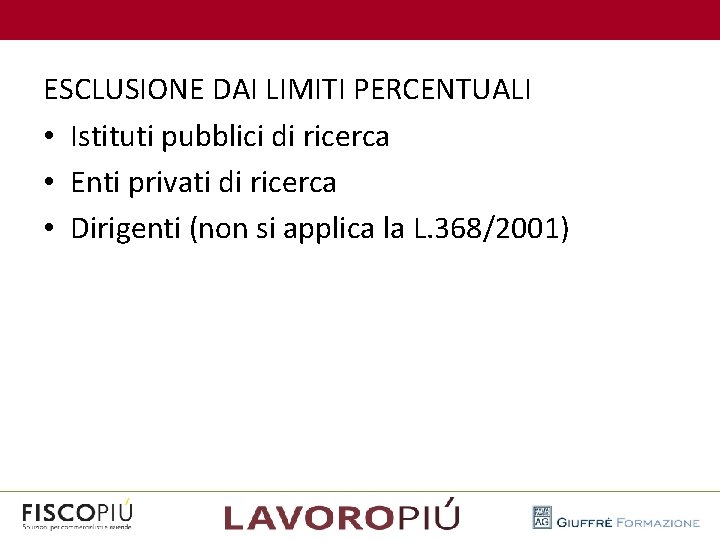  ESCLUSIONE DAI LIMITI PERCENTUALI • Istituti pubblici di ricerca • Enti privati di