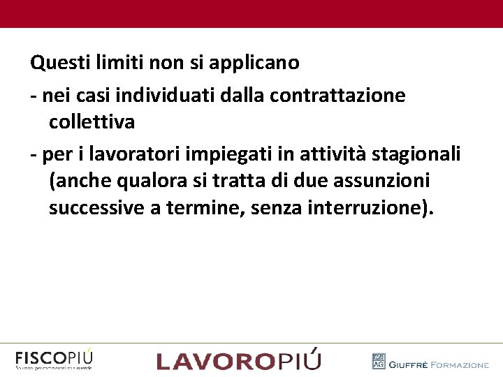  Questi limiti non si applicano - nei casi individuati dalla contrattazione collettiva -