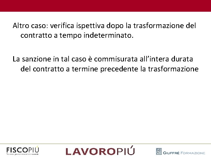  Altro caso: verifica ispettiva dopo la trasformazione del contratto a tempo indeterminato. La