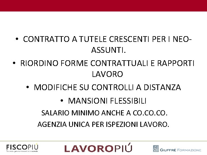  • CONTRATTO A TUTELE CRESCENTI PER I NEOASSUNTI. • RIORDINO FORME CONTRATTUALI E