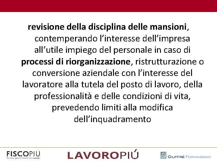  revisione della disciplina delle mansioni, contemperando l’interesse dell’impresa all’utile impiego del personale in