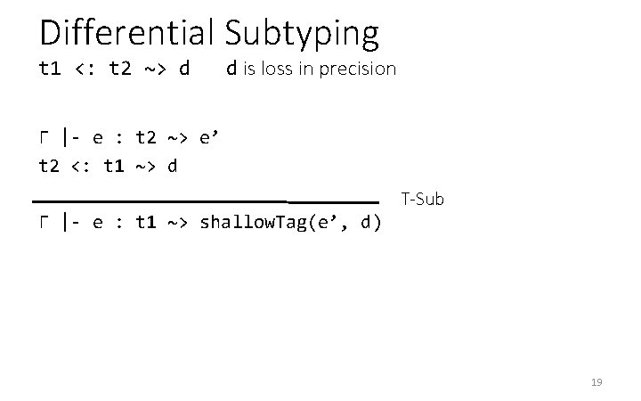 Differential Subtyping t 1 <: t 2 ~> d d is loss in precision Differential Subtyping t 1 <: t 2 ~> d d is loss in precision