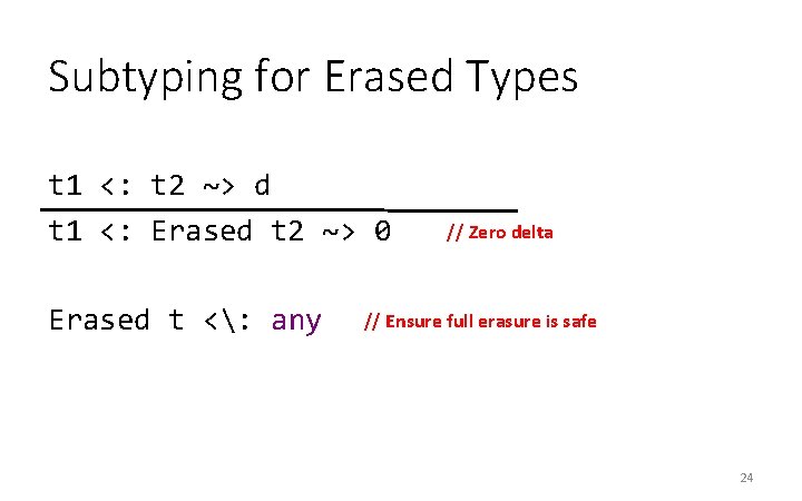 Subtyping for Erased Types t 1 <: t 2 ~> d t 1 <: Subtyping for Erased Types t 1 <: t 2 ~> d t 1 <: