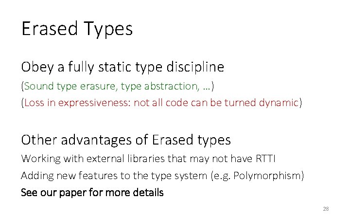 Erased Types Obey a fully static type discipline (Sound type erasure, type abstraction, …) Erased Types Obey a fully static type discipline (Sound type erasure, type abstraction, …)