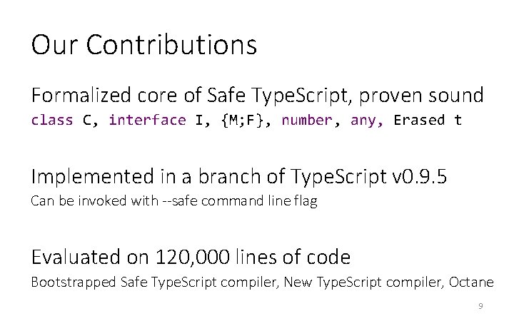 Our Contributions Formalized core of Safe Type. Script, proven sound class C, interface I, Our Contributions Formalized core of Safe Type. Script, proven sound class C, interface I,
