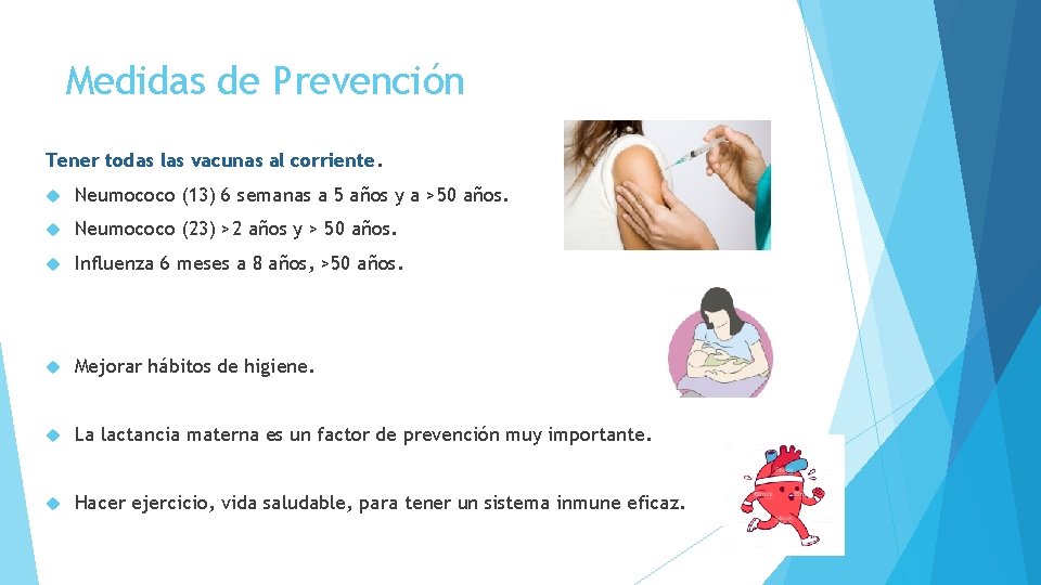 Medidas de Prevención Tener todas las vacunas al corriente. Neumococo (13) 6 semanas a