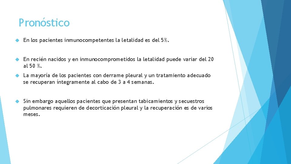 Pronóstico En los pacientes inmunocompetentes la letalidad es del 5%. En recién nacidos y