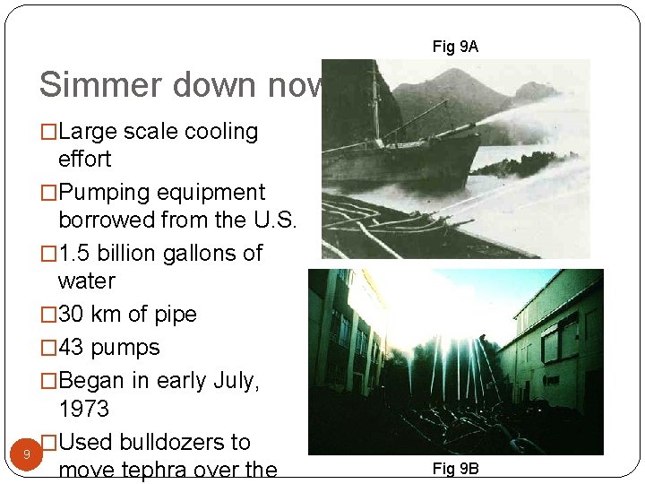 Fig 9 A Simmer down now! �Large scale cooling 9 effort �Pumping equipment borrowed