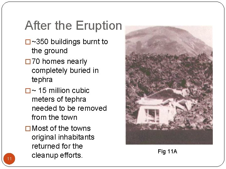 After the Eruption � ~350 buildings burnt to 11 the ground � 70 homes