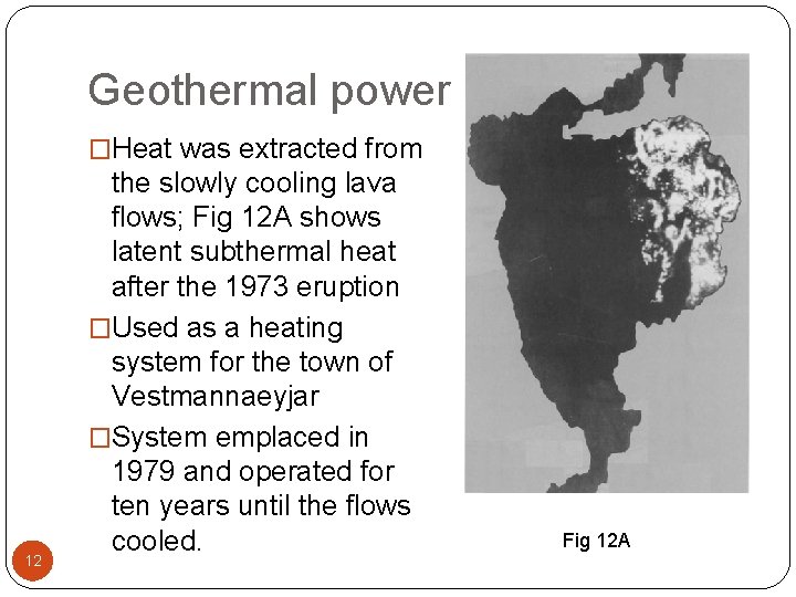 Geothermal power �Heat was extracted from 12 the slowly cooling lava flows; Fig 12