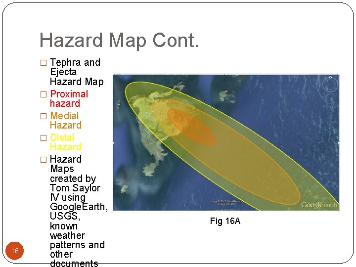 Hazard Map Cont. � Tephra and 16 Ejecta Hazard Map � Proximal hazard �