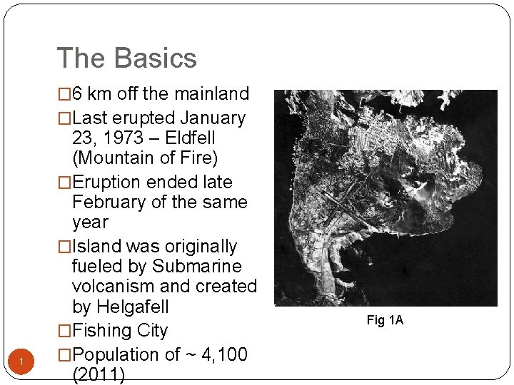 The Basics � 6 km off the mainland �Last erupted January 1 23, 1973