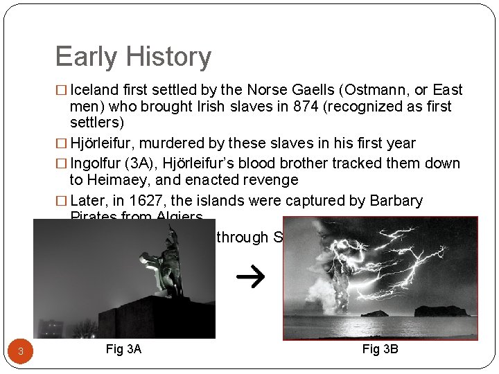 Early History � Iceland first settled by the Norse Gaells (Ostmann, or East men)