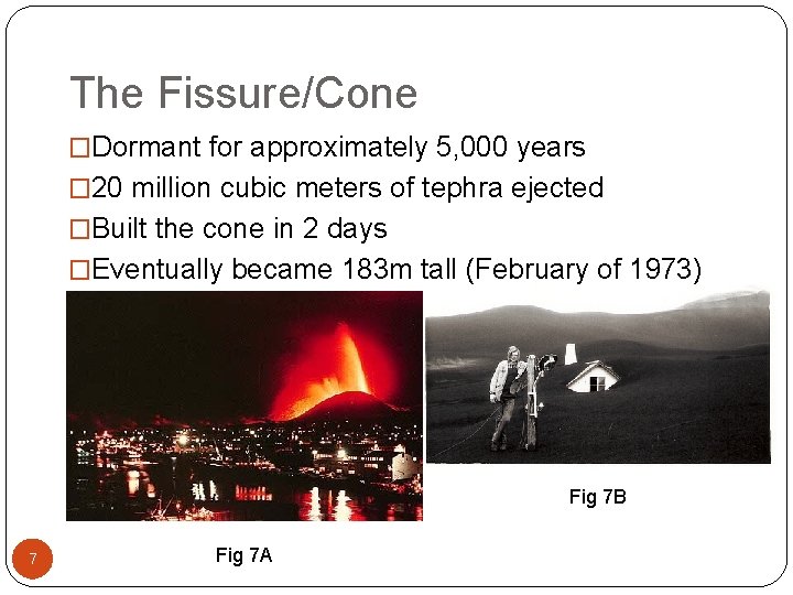 The Fissure/Cone �Dormant for approximately 5, 000 years � 20 million cubic meters of