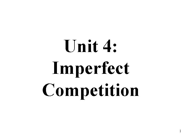 Unit 4: Imperfect Competition 1 
