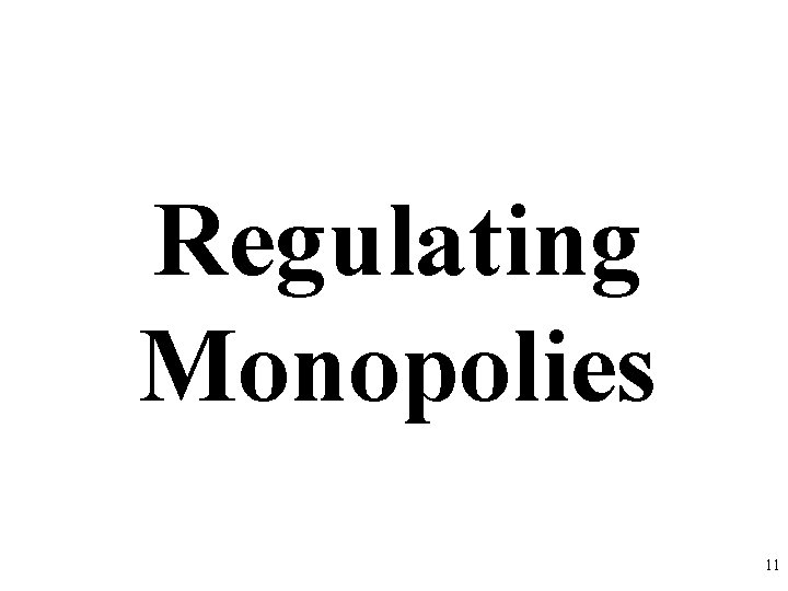 Regulating Monopolies 11 