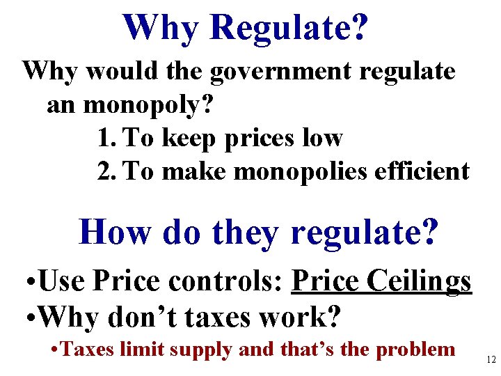 Why Regulate? Why would the government regulate an monopoly? 1. To keep prices low