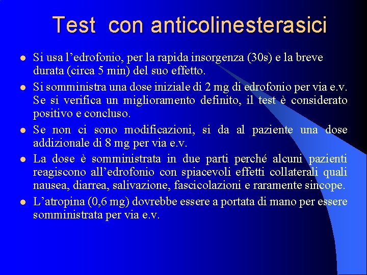 Test con anticolinesterasici l l l Si usa l’edrofonio, per la rapida insorgenza (30