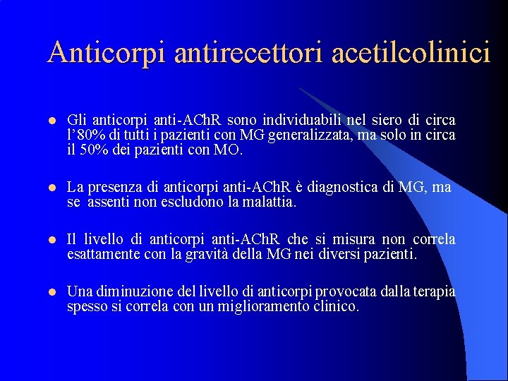  Anticorpi antirecettori acetilcolinici l Gli anticorpi anti-ACh. R sono individuabili nel siero di