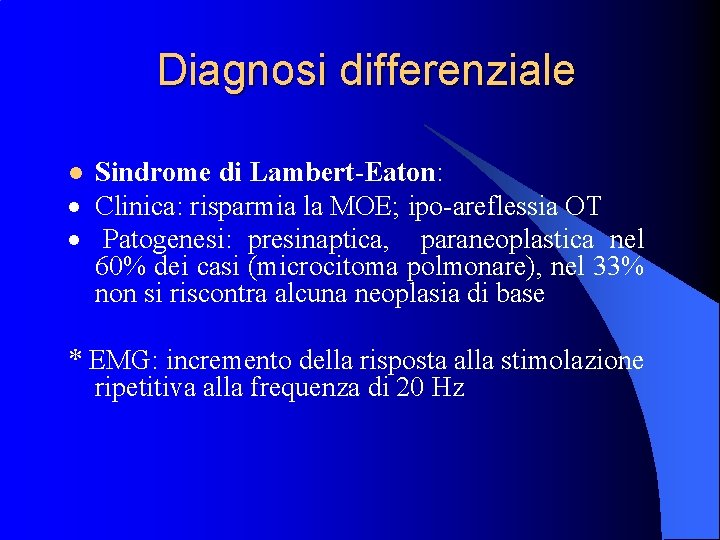 Diagnosi differenziale Sindrome di Lambert-Eaton: · Clinica: risparmia la MOE; ipo-areflessia OT · Patogenesi: