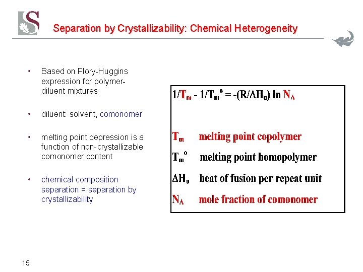Separation by Crystallizability: Chemical Heterogeneity • Based on Flory-Huggins expression for polymerdiluent mixtures • Separation by Crystallizability: Chemical Heterogeneity • Based on Flory-Huggins expression for polymerdiluent mixtures •