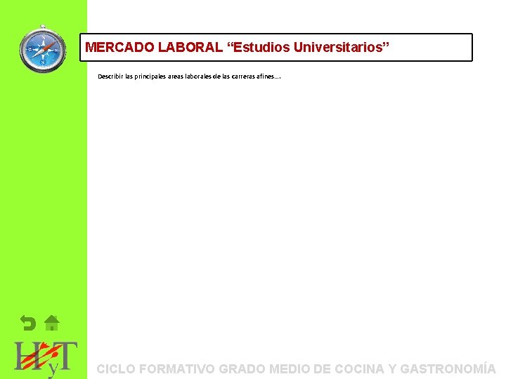 ORIENTACIÓN MERCADO LABORAL PROFESIONAL: “Estudios. ITINERARIOS Universitarios” FORMATIVOS Describir las principales areas laborales de