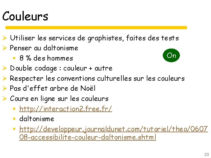 Couleurs Ø Utiliser les services de graphistes, faites des tests Ø Penser au daltonisme