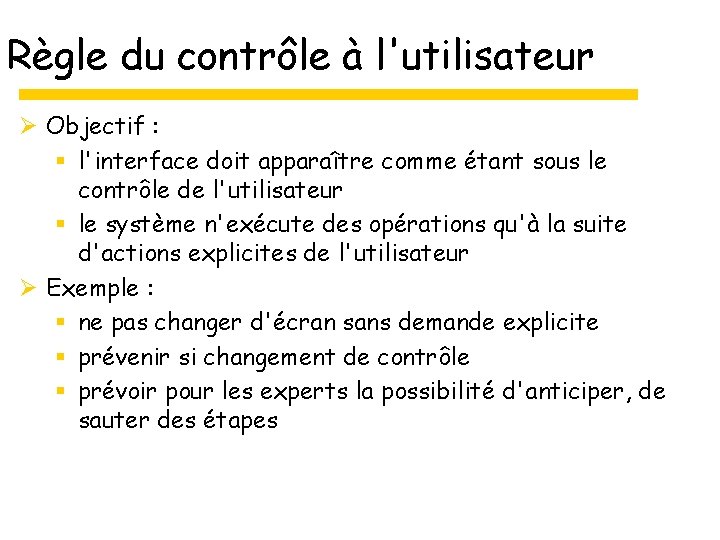 Règle du contrôle à l'utilisateur Ø Objectif : § l'interface doit apparaître comme étant